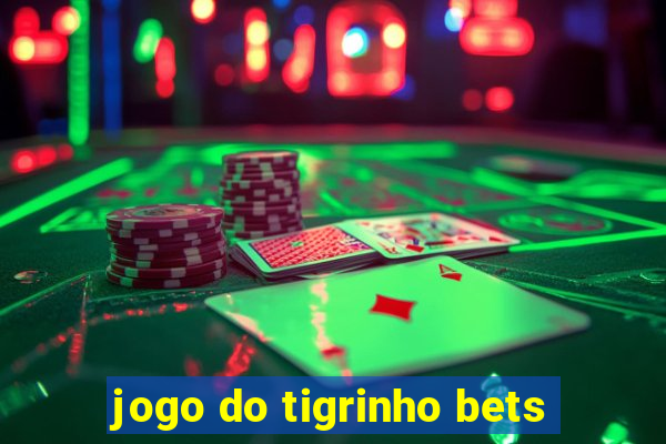 jogo do tigrinho bets